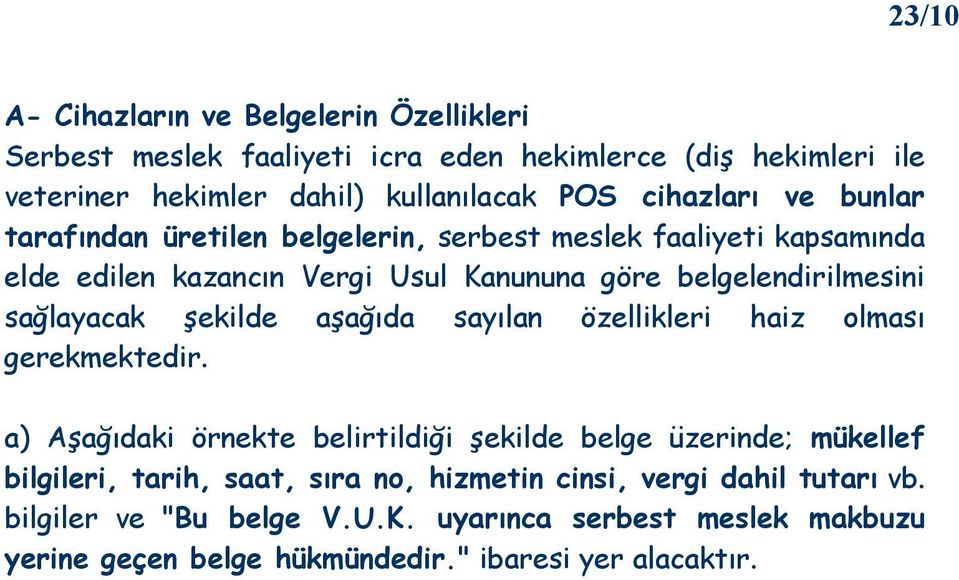 sağlayacak şekilde aşağıda sayılan özellikleri haiz olması gerekmektedir.