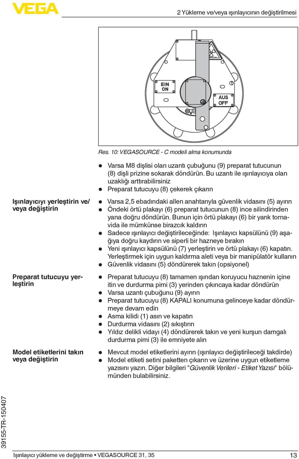 Bu uzantı ile ışınlayıcıya olan uzaklığı arttırabilirsiniz Preparat tutucuyu (8) çekerek çıkarın Varsa,5 ebadındaki allen anahtarıyla güvenlik vidasını (5) ayırın Öndeki örtü plakayı (6) preparat