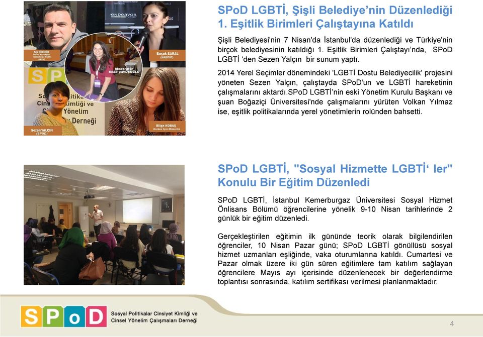 2014 Yerel Seçimler dönemindeki 'LGBTİ Dostu Belediyecilik' projesini yöneten Sezen Yalçın, çalıştayda SPoD'un ve LGBTİ hareketinin çalışmalarını aktardı.