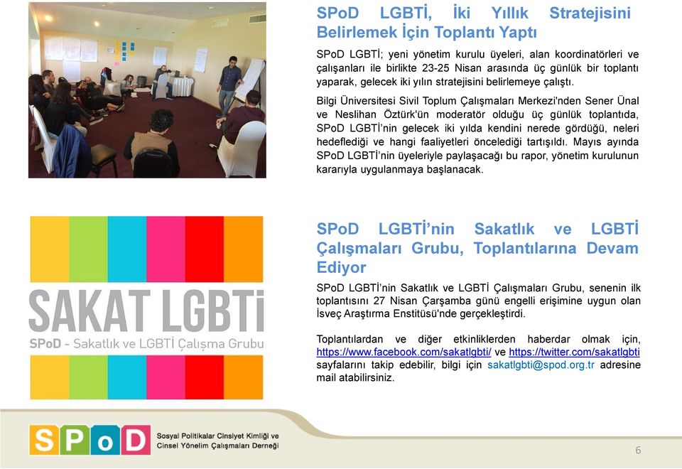Bilgi Üniversitesi Sivil Toplum Çalışmaları Merkezi'nden Sener Ünal ve Neslihan Öztürk'ün moderatör olduğu üç günlük toplantıda, SPoD LGBTİ nin gelecek iki yılda kendini nerede gördüğü, neleri