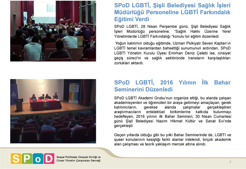 Yoğun katılımın olduğu eğitimde, Uzman Psikiyatr Seven Kaptan ın LGBTİ temel kavramlardan bahsettiği sunumunun ardından, SPoD LGBTİ Yönetim Kurulu Üyesi Emirhan Deniz Çelebi ise, cinsiyet geçiş