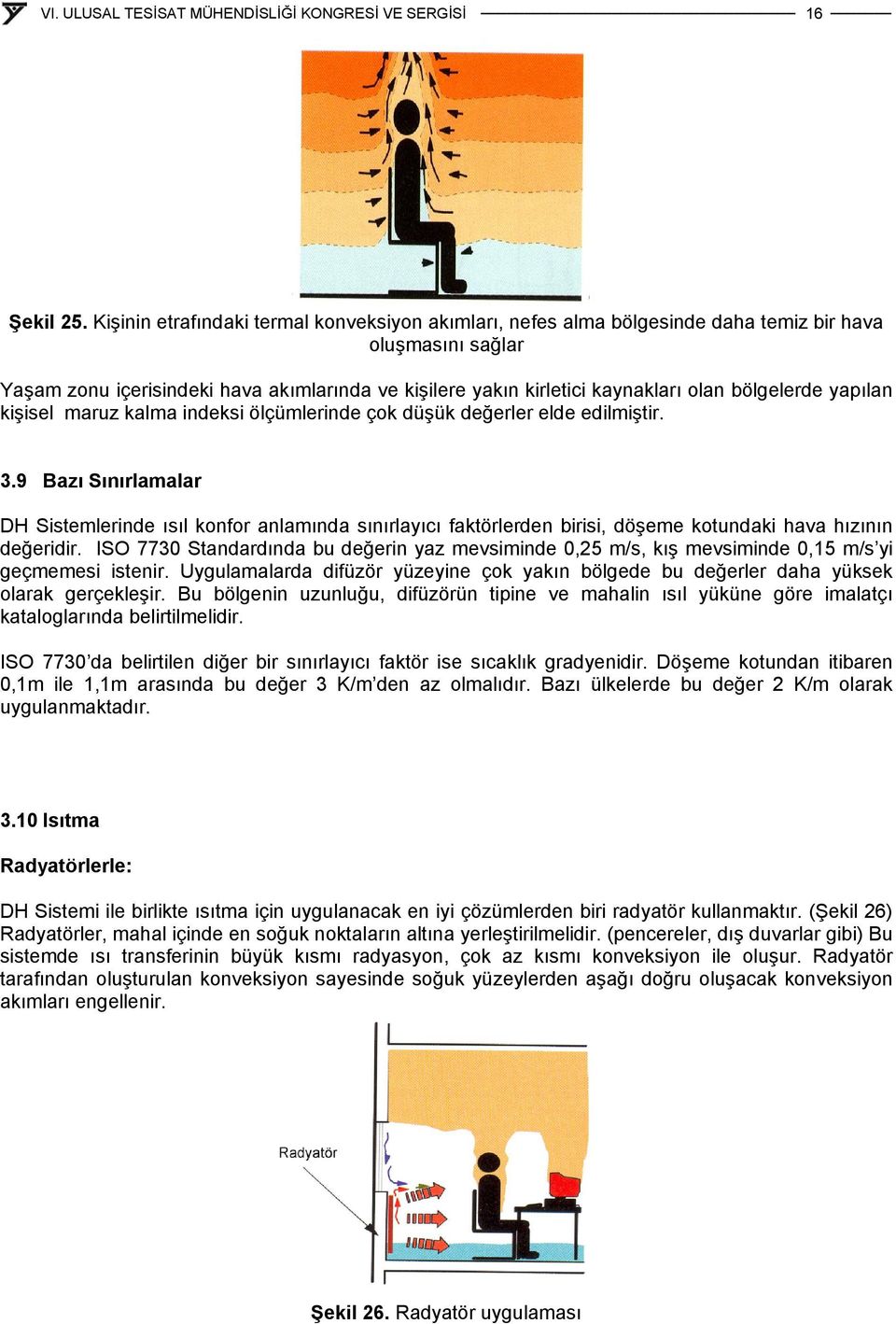 bölgelerde yapılan kişisel maruz kalma indeksi ölçümlerinde çok düşük değerler elde edilmiştir. 3.