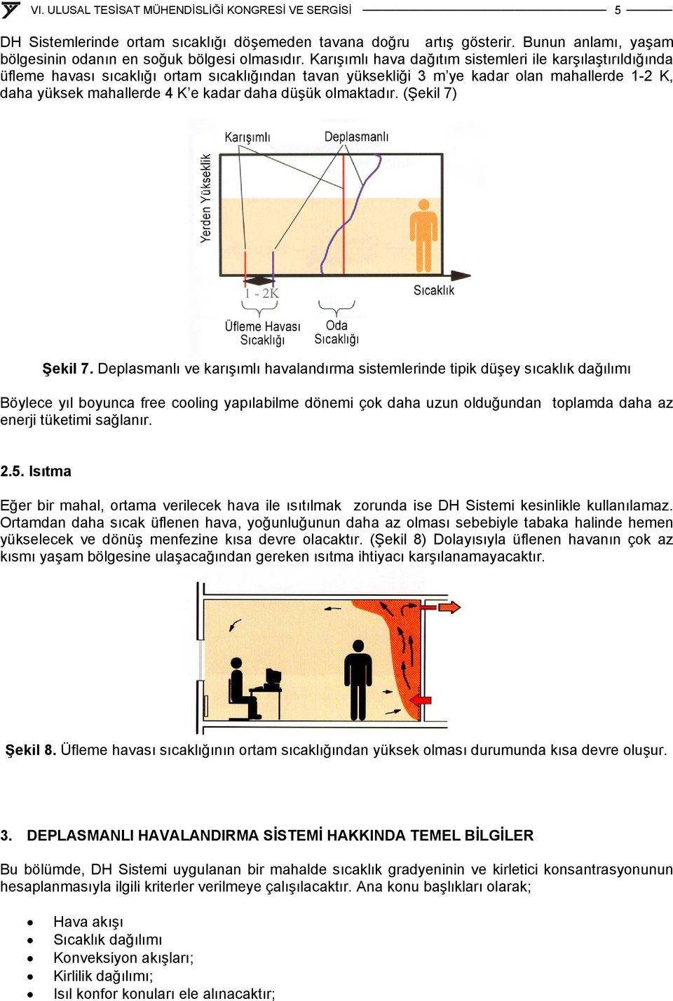 düşük olmaktadır. (Şekil 7) Şekil 7.