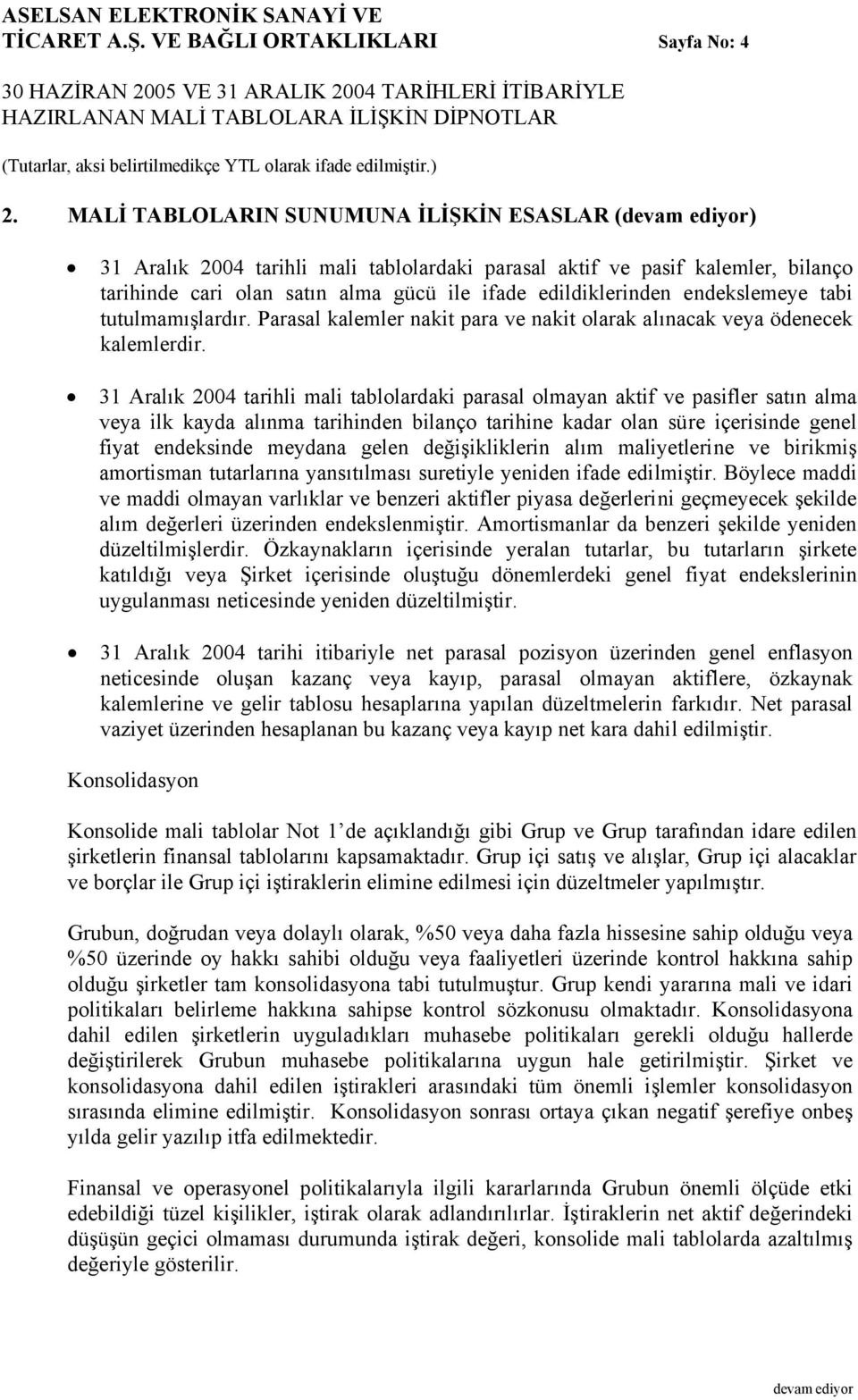 tutulmamışlardır. Parasal kalemler nakit para ve nakit olarak alınacak veya ödenecek kalemlerdir.