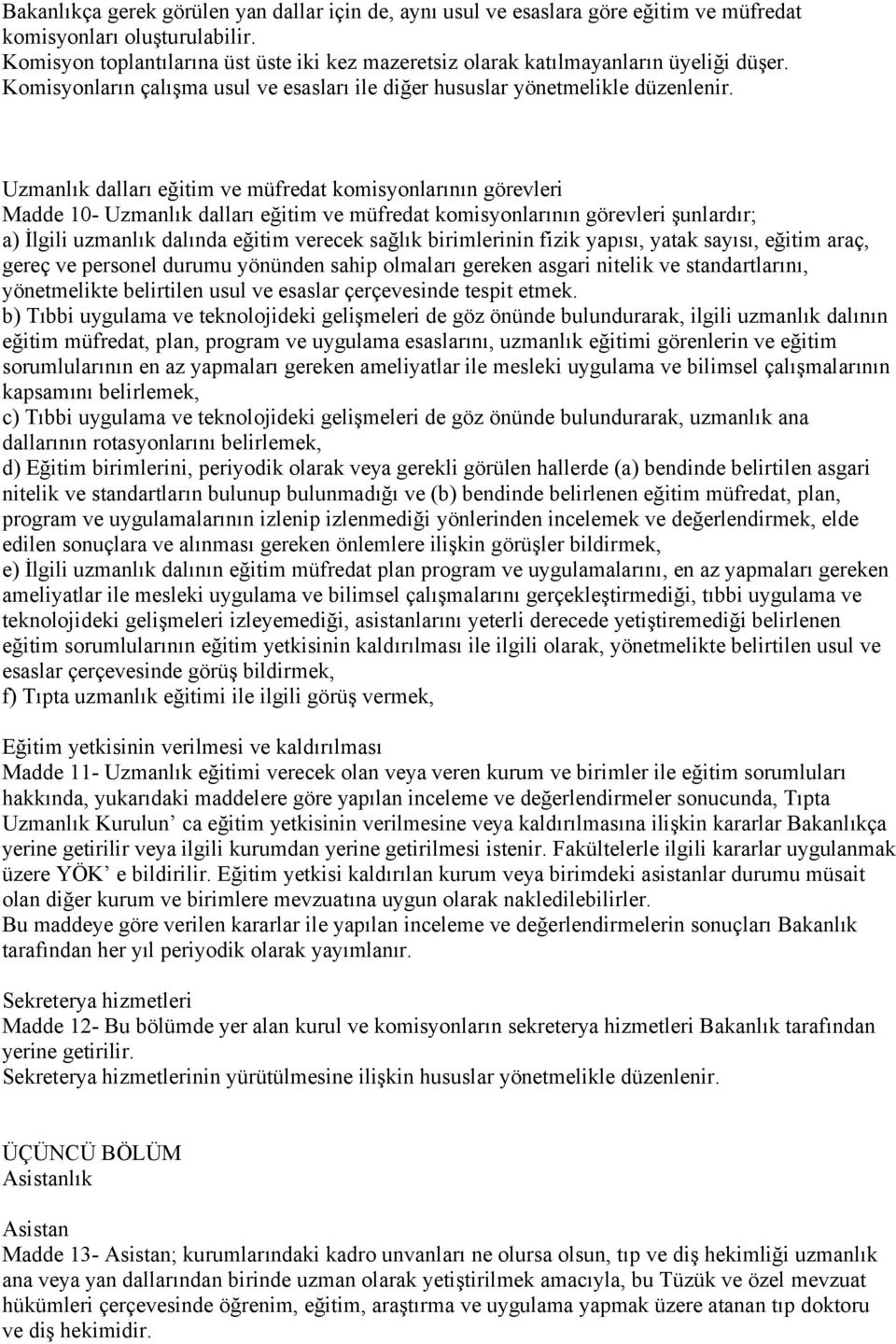 Uzmanlık dalları eğitim ve müfredat komisyonlarının görevleri Madde 10- Uzmanlık dalları eğitim ve müfredat komisyonlarının görevleri şunlardır; a) İlgili uzmanlık dalında eğitim verecek sağlık