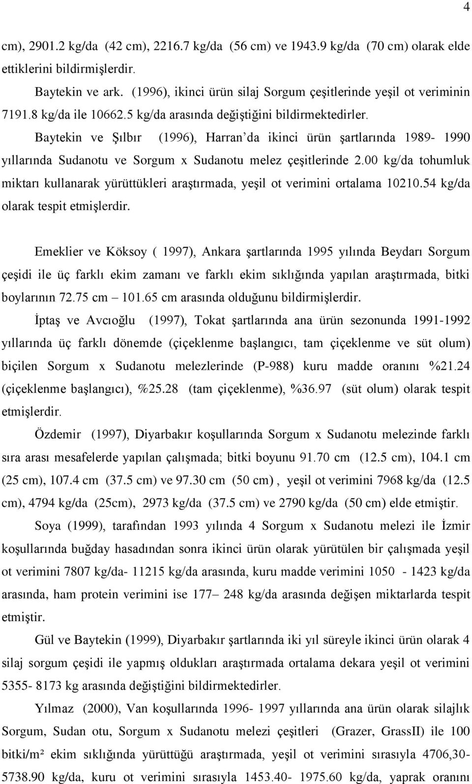 Baytekin ve Şılbır (1996), Harran da ikinci ürün şartlarında 1989-1990 yıllarında Sudanotu ve Sorgum x Sudanotu melez çeşitlerinde 2.