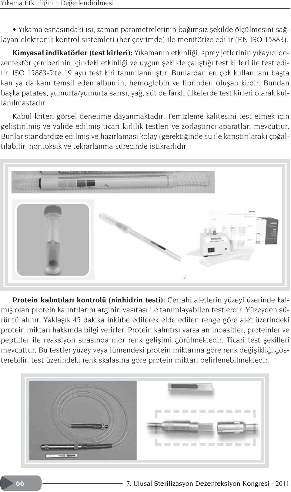 ISO 15883-5 te 19 ayr test kiri tan mlanm flt r. Bunlardan en çok kullan lan baflta kan ya da kan temsil eden albumin, hemoglobin ve fibrinden oluflan kirdir.