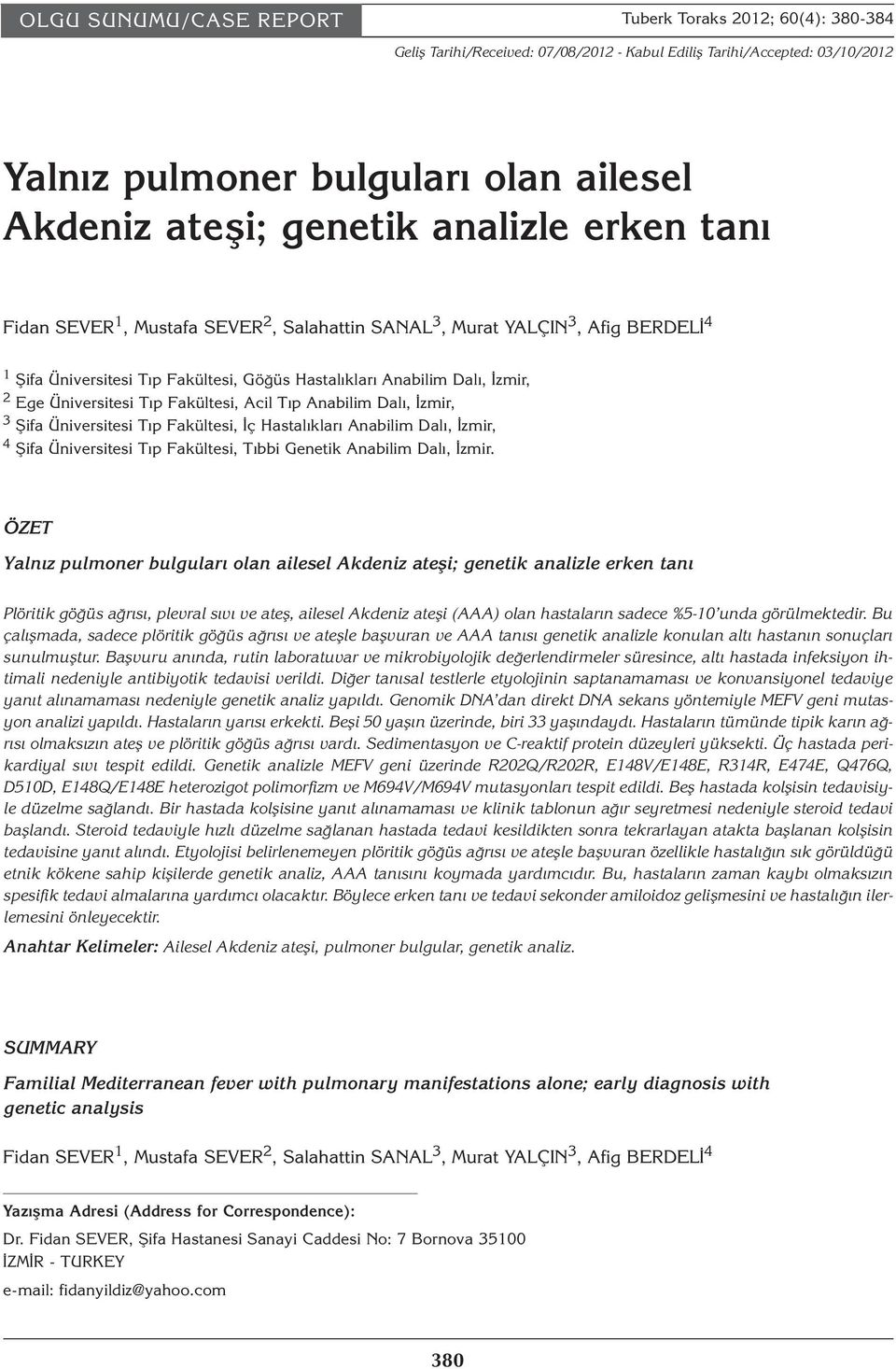 Tıp Fakültesi, Acil Tıp Anabilim Dalı, İzmir, 3 Şifa Üniversitesi Tıp Fakültesi, İç Hastalıkları Anabilim Dalı, İzmir, 4 Şifa Üniversitesi Tıp Fakültesi, Tıbbi Genetik Anabilim Dalı, İzmir.