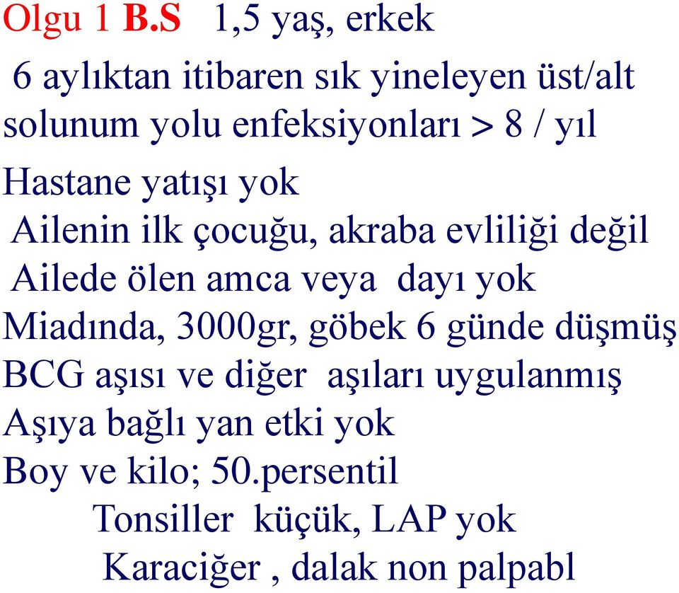 yıl Hastane yatışı yok Ailenin ilk çocuğu, akraba evliliği değil Ailede ölen amca veya dayı