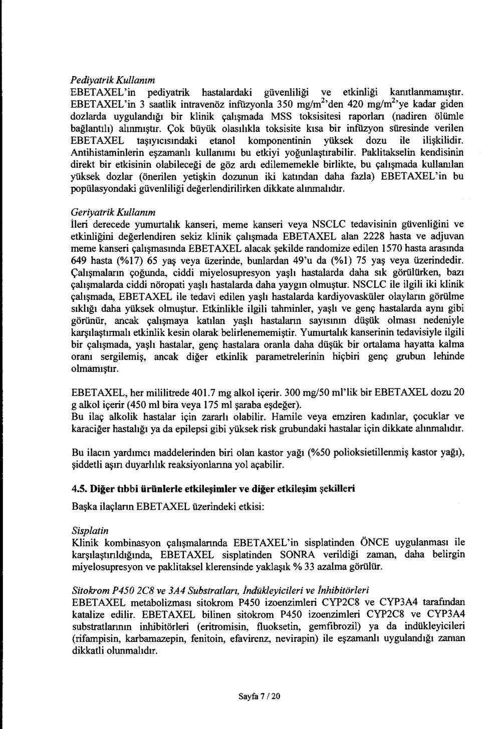 Çok büyük olasılıkla toksisite kısa bir infüzyon süresinde verilen EBETAXEL taşıyıcısındaki etanol komponentinin yüksek dozu ile ilişkilidir.