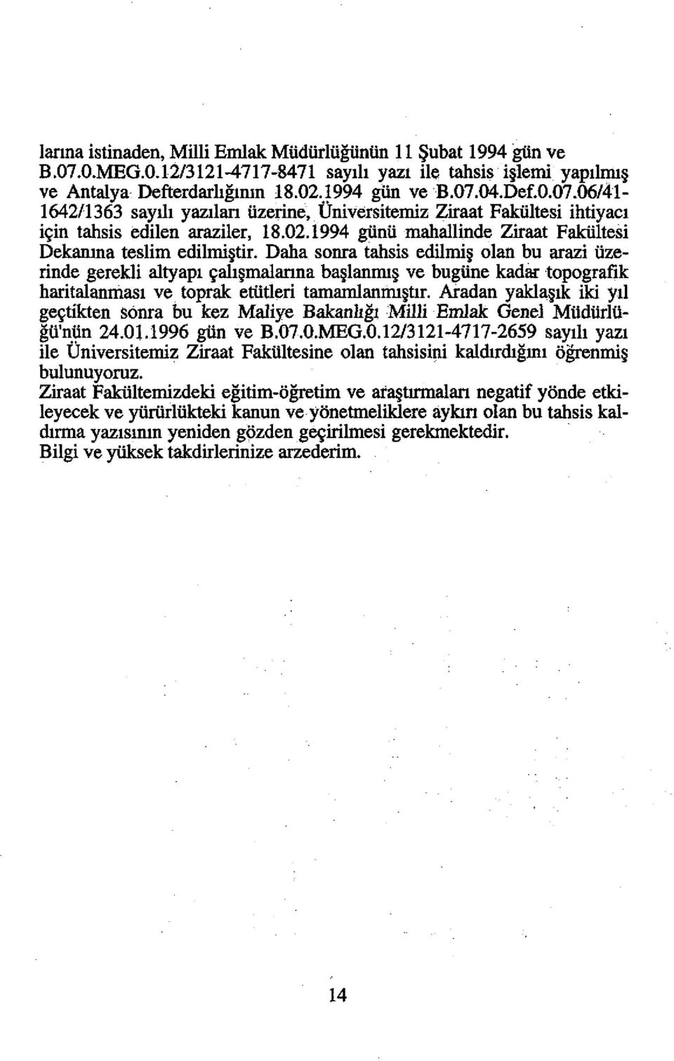 Dalla sonra tallsis edilmi olan bu arazi tizerinde gerekli altyapl ~all malanna ba lannu ve bugtine kadilr topografik haritalanmasl ve toprak ettitleri tamamlannu t1r.