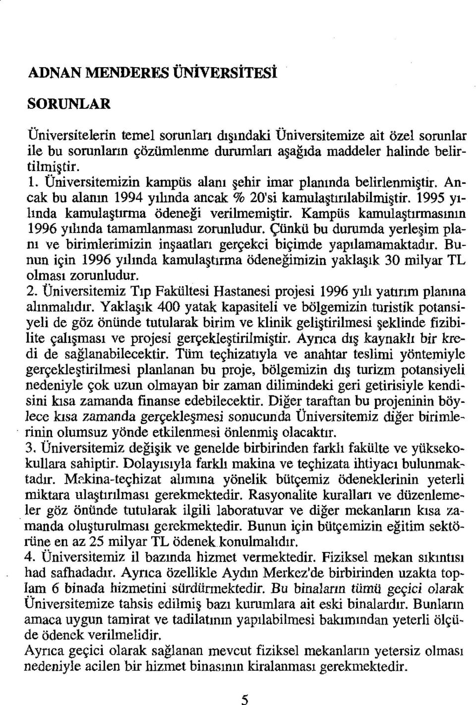 Kampiis kamula urmasmm 1996 yilmda tamariilanmasl zorunludur. yiinkii bu durumda yerle im plam ve birimlerimizin in aatlarl ger~ekci bi~imde yapilarnamaktadir.