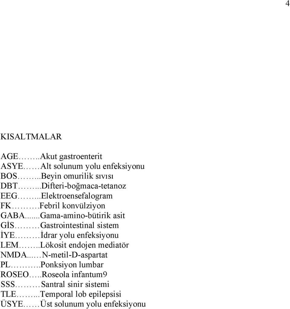 ..Gama-amino-bütirik asit GİS Gastrointestinal sistem İYE İdrar yolu enfeksiyonu LEM.