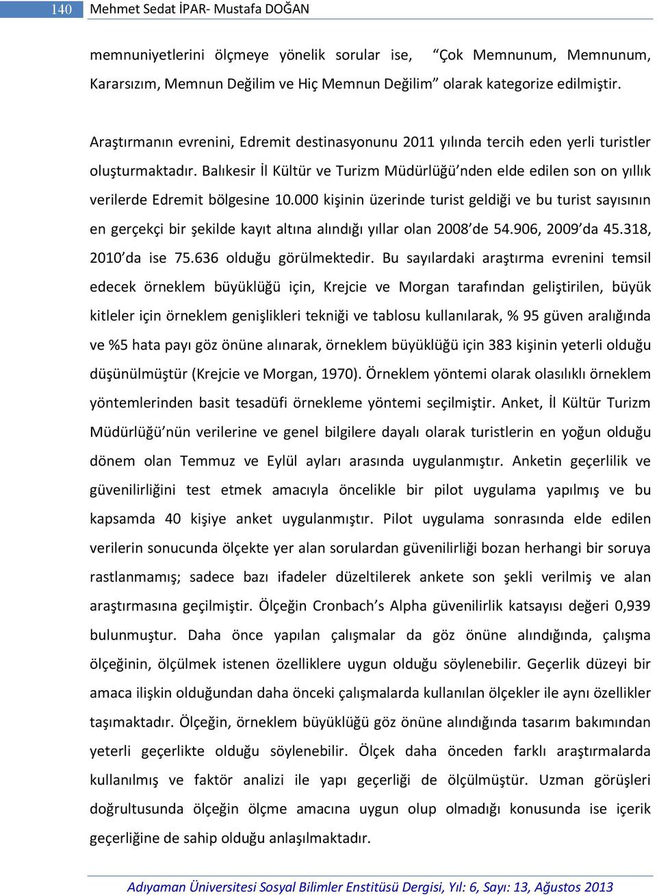 Balıkesir İl Kültür ve Turizm Müdürlüğü nden elde edilen son on yıllık verilerde Edremit bölgesine 10.