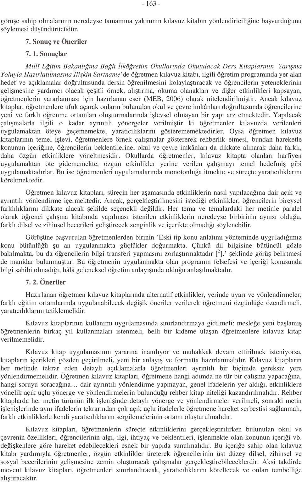 örenilmesini kolaylatıracak ve örencilerin yeteneklerinin gelimesine yardımcı olacak çeitli örnek, alıtırma, okuma olanakları ve dier etkinlikleri kapsayan, öretmenlerin yararlanması için hazırlanan