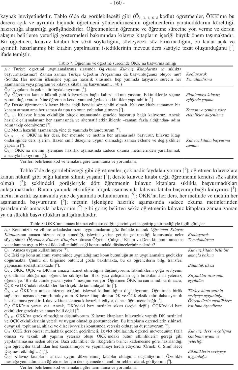 alıtırdıı görüündedirler. Öretmenlerin örenme ve öretme sürecine yön verme ve dersin akıını belirleme yeterlii göstermeleri bakımından kılavuz kitapların içerii büyük önem taımaktadır.