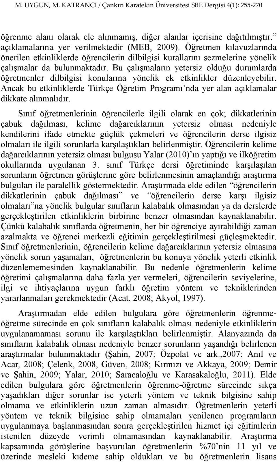 Bu çalışmaların yetersiz olduğu durumlarda öğretmenler dilbilgisi konularına yönelik ek etkinlikler düzenleyebilir.