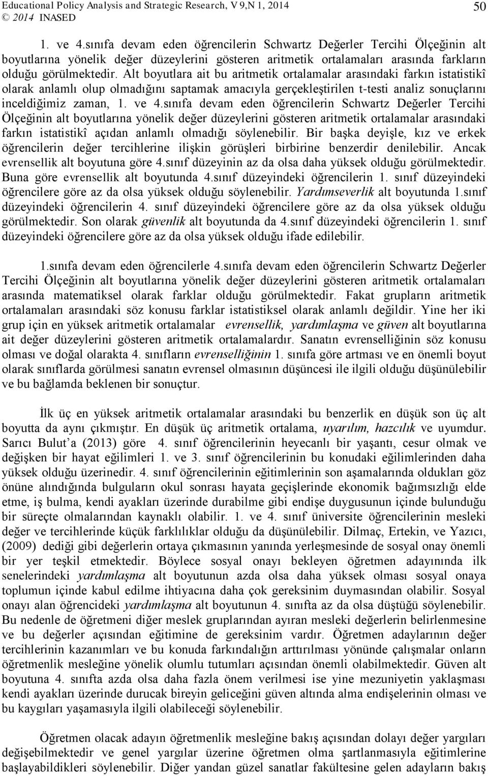 sınıfa devam eden öğrencilerin Schwartz Değerler Tercihi Ölçeğinin alt boyutlarına yönelik değer düzeylerini gösteren aritmetik ortalamalar arasındaki farkın istatistikî açıdan anlamlı olmadığı