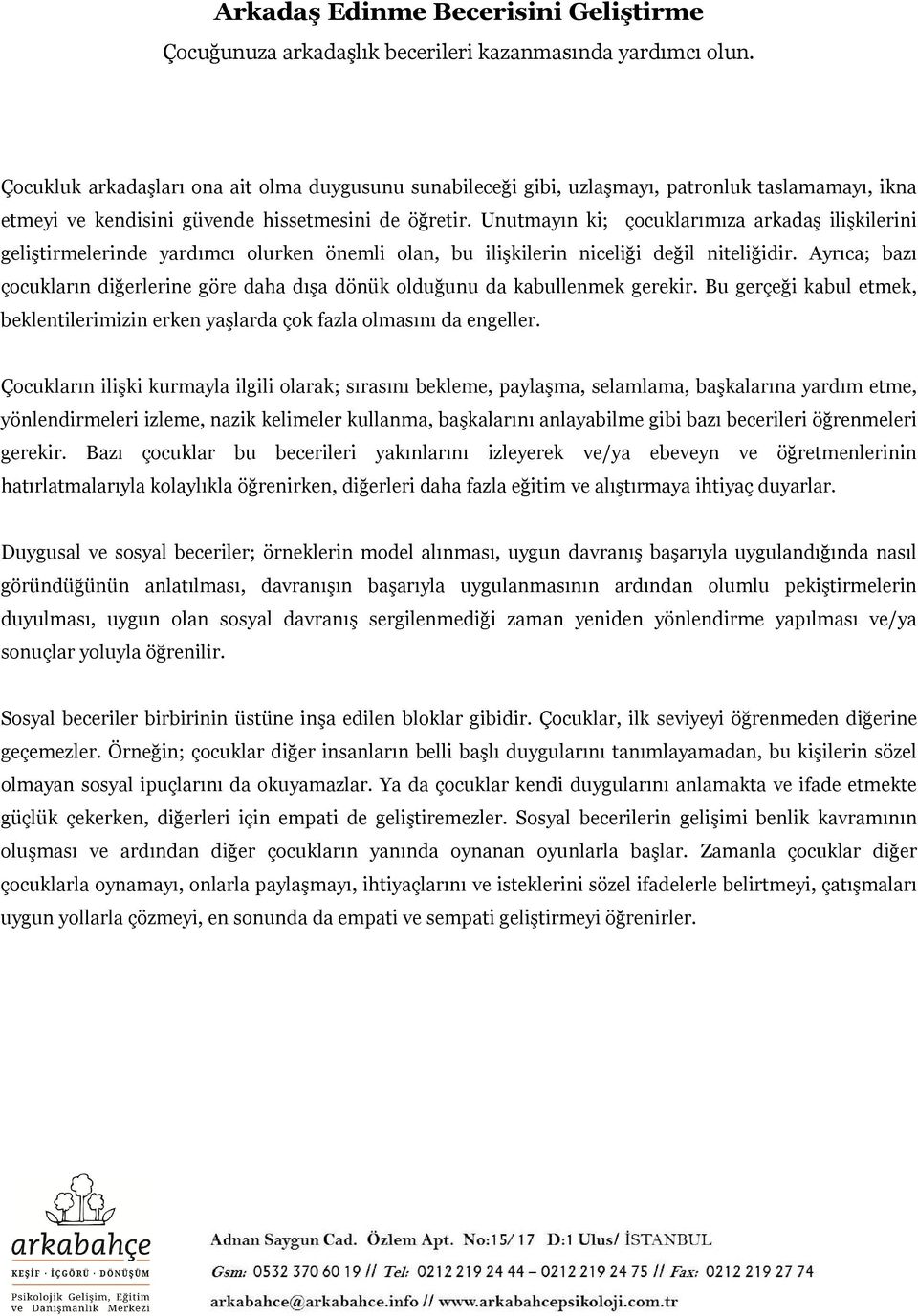 Unutmayın ki; çocuklarımıza arkadaş ilişkilerini geliştirmelerinde yardımcı olurken önemli olan, bu ilişkilerin niceliği değil niteliğidir.