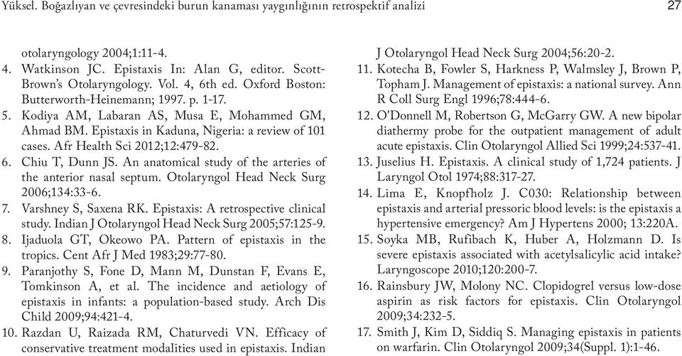 Afr Health Sci 2012;12:479-82. 6. Chiu T, Dunn JS. An anatomical study of the arteries of the anterior nasal septum. Otolaryngol Head Neck Surg 2006;134:33-6. 7. Varshney S, Saxena RK.