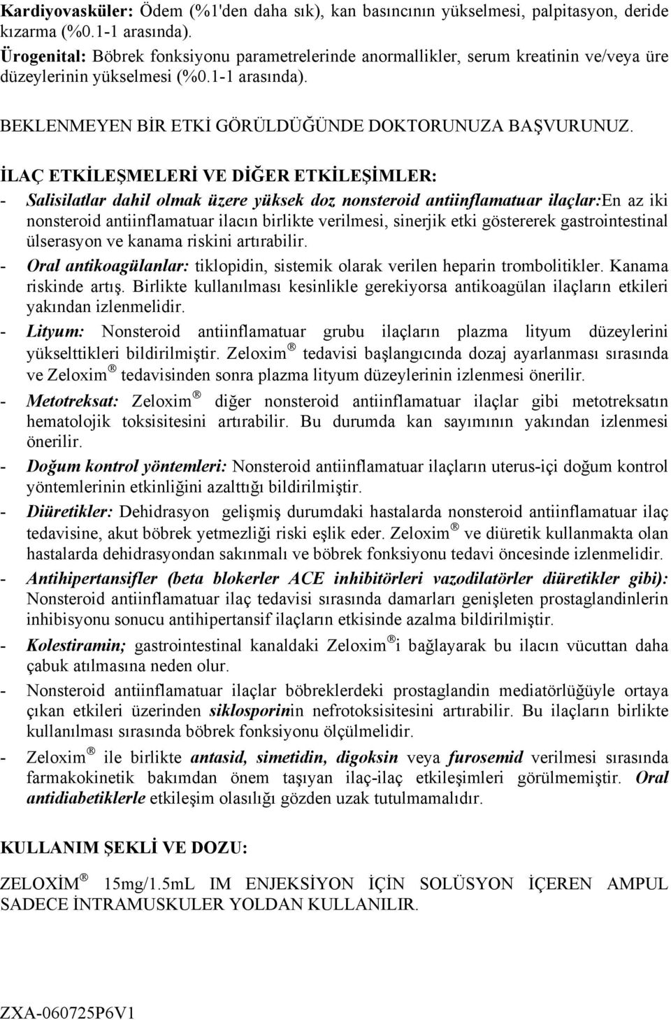 İLAÇ ETKİLEŞMELERİ VE DİĞER ETKİLEŞİMLER: - Salisilatlar dahil olmak üzere yüksek doz nonsteroid antiinflamatuar ilaçlar:en az iki nonsteroid antiinflamatuar ilacın birlikte verilmesi, sinerjik etki