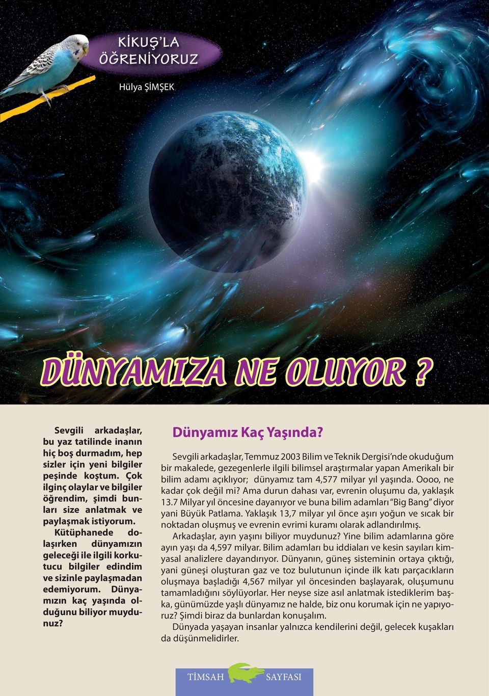 Kütüphanede dolaşırken dünyamızın geleceği ile ilgili korkutucu bilgiler edindim ve sizinle paylaşmadan edemiyorum. Dünyamızın kaç yaşında olduğunu biliyor muydunuz? Dünyamız Kaç Yaşında?