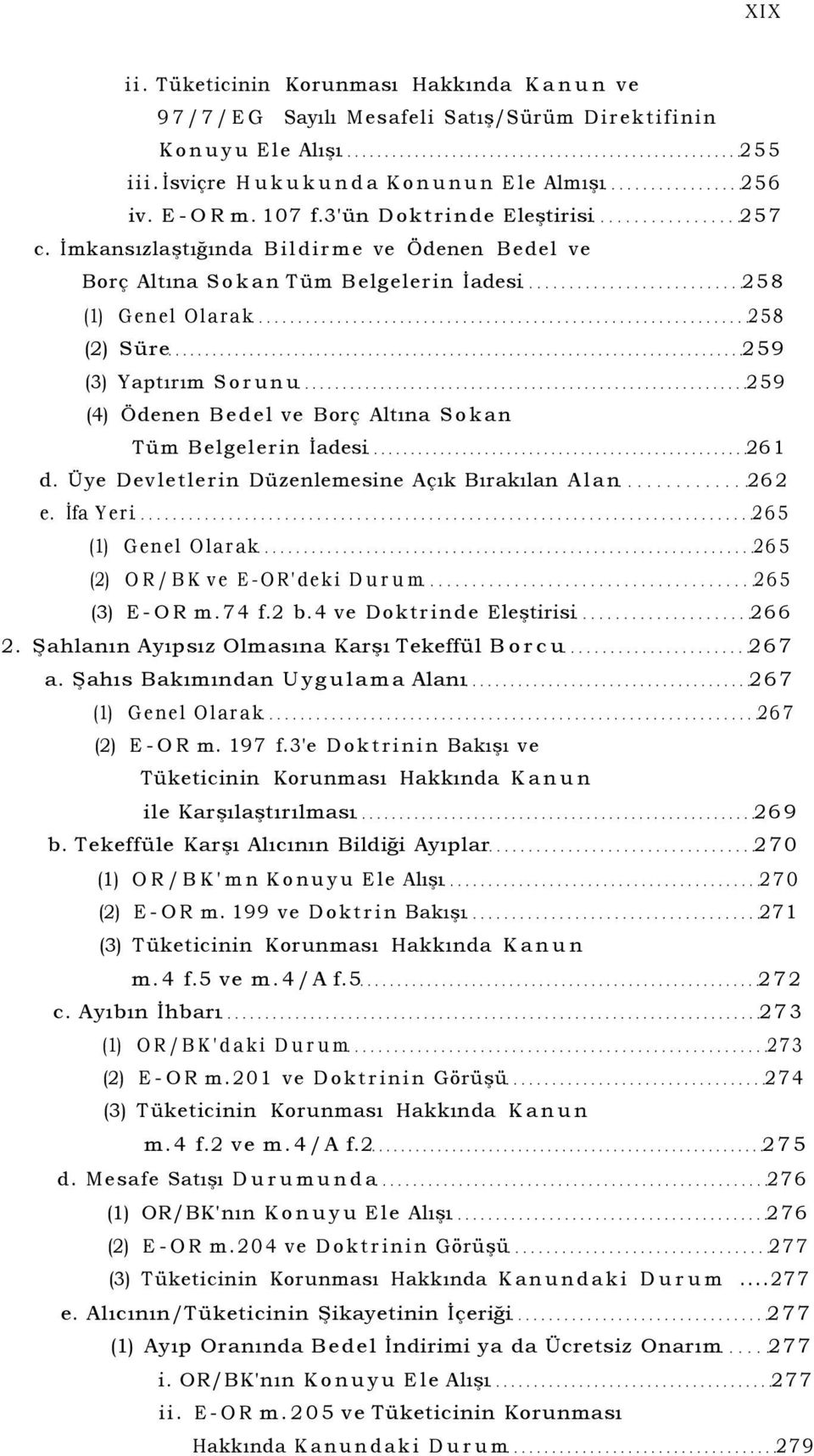 İmkansızlaştığında Bildirme ve Ödenen Bedel ve Borç Altına Sokan Tüm Belgelerin İadesi 258 (1) Genel Olarak 258 (2) Süre 259 (3) Yaptırım Sorunu 259 (4) Ödenen Bedel ve Borç Altına Sokan Tüm