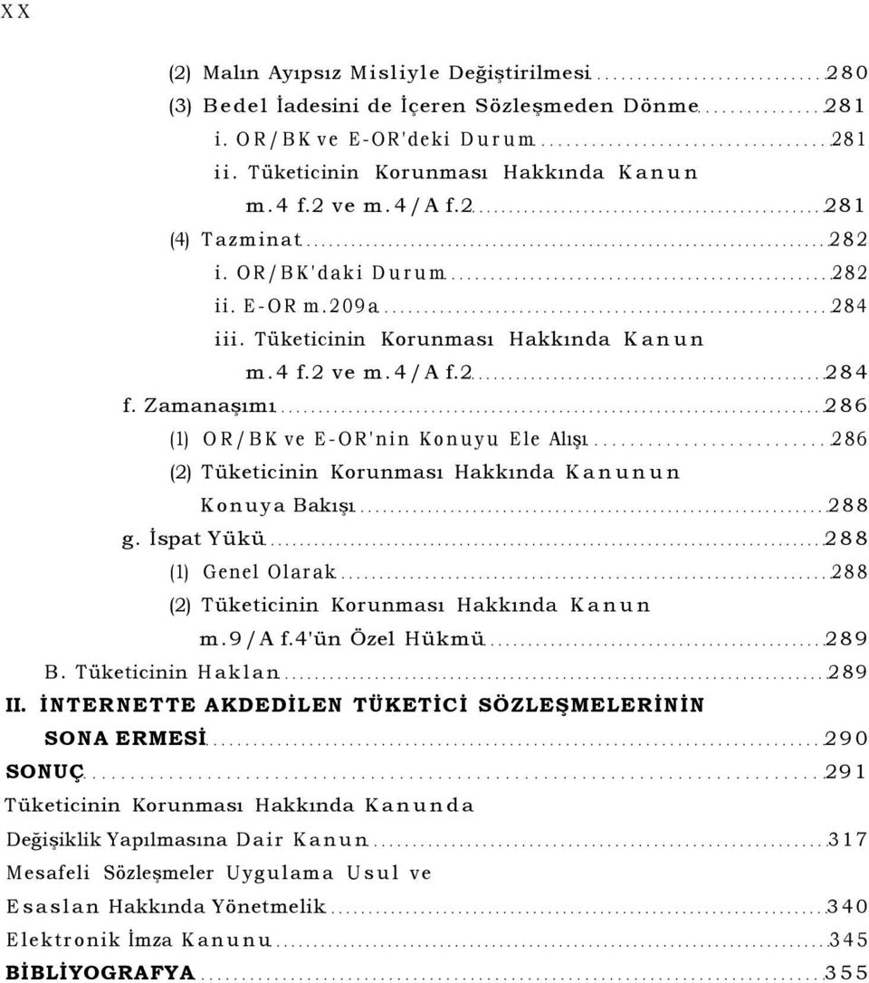 Zamanaşımı 286 (1) OR/BK ve E-OR'nin Konuyu Ele Alışı 286 (2) Tüketicinin Korunması Hakkında Kanunun Konuya Bakışı 288 g.