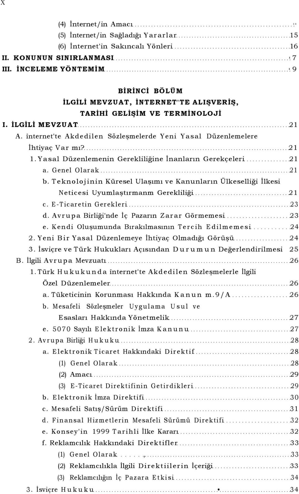 înternet'te Akdedilen Sözleşmelerde Yeni Yasal Düzenlemelere İhtiyaç Var mı? 21 1. Yasal Düzenlemenin Gerekliliğine İnanların Gerekçeleri 21 a. Genel Olarak 21 b.