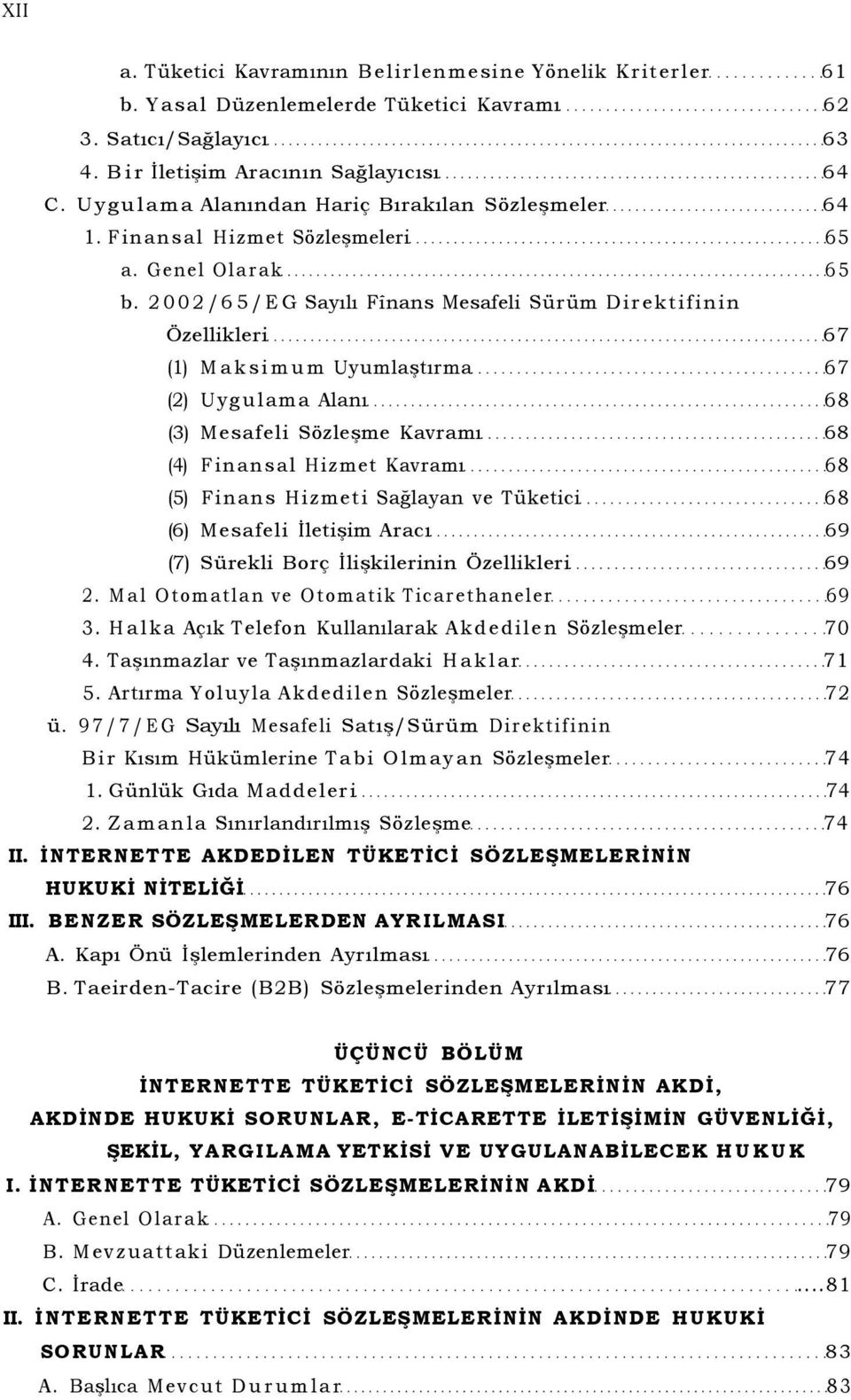 2002/65/EG Sayılı Fînans Mesafeli Sürüm Direktifinin Özellikleri 67 (1) Maksimum Uyumlaştırma 67 (2) Uygulama Alanı 68 (3) Mesafeli Sözleşme Kavramı 68 (4) Finansal Hizmet Kavramı 68 (5) Finans