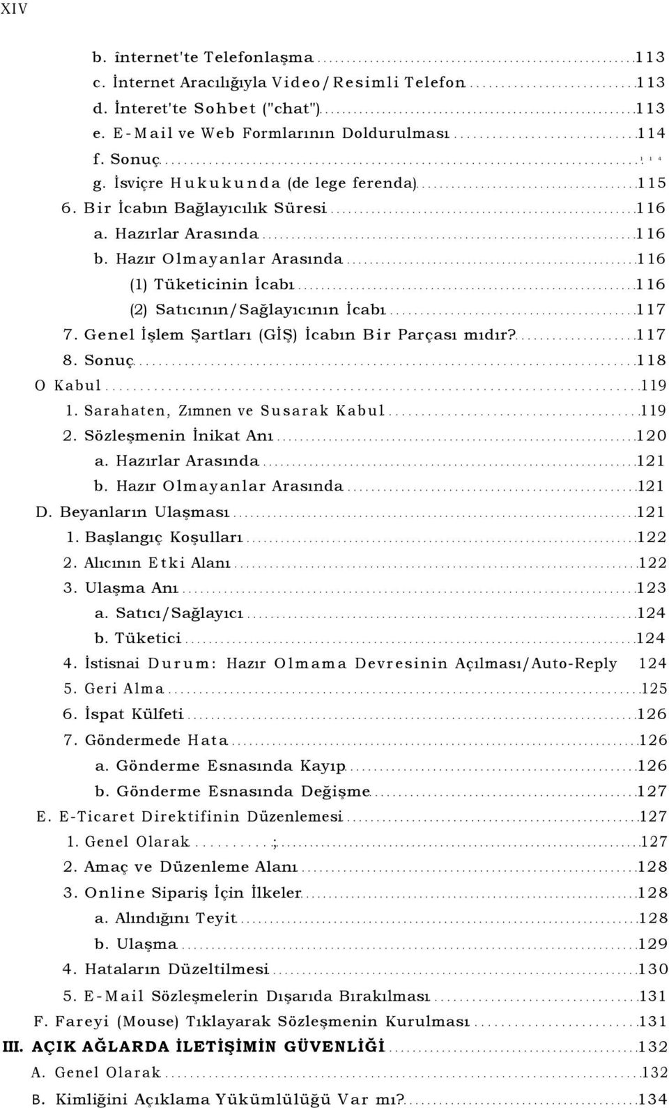 Hazır Olmayanlar Arasında 116 (1) Tüketicinin İcabı 116 (2) Satıcının/Sağlayıcının İcabı 117 7. Genel İşlem Şartları (GİŞ) İcabın Bir Parçası mıdır? 117 8. Sonuç 118 O Kabul 119 1.