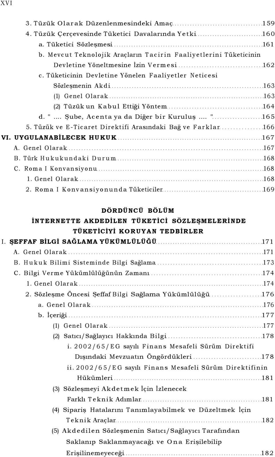 Tüketicinin Devletine Yönelen Faaliyetler Neticesi Sözleşmenin Akdi 163 (1) Genel Olarak 163 (2) Tüzük un Kabul Ettiği Yöntem 164 d. "... Şube, Acenta ya da Diğer bir Kuruluş... " 165 5.