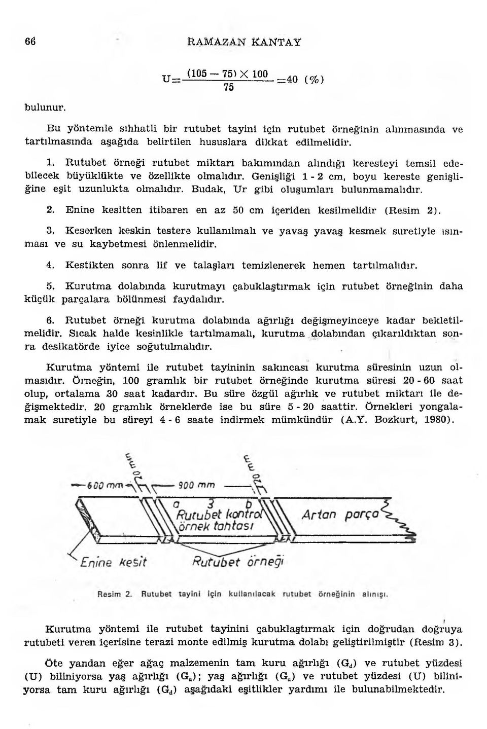 elidir. 1. R u tu b e t örneği ru tu b e t m ik ta rı b ak ım m d an alındığı k erestey i tem sil edebilecek b ü y ü k lü k te ve özellikte olm alıdır.