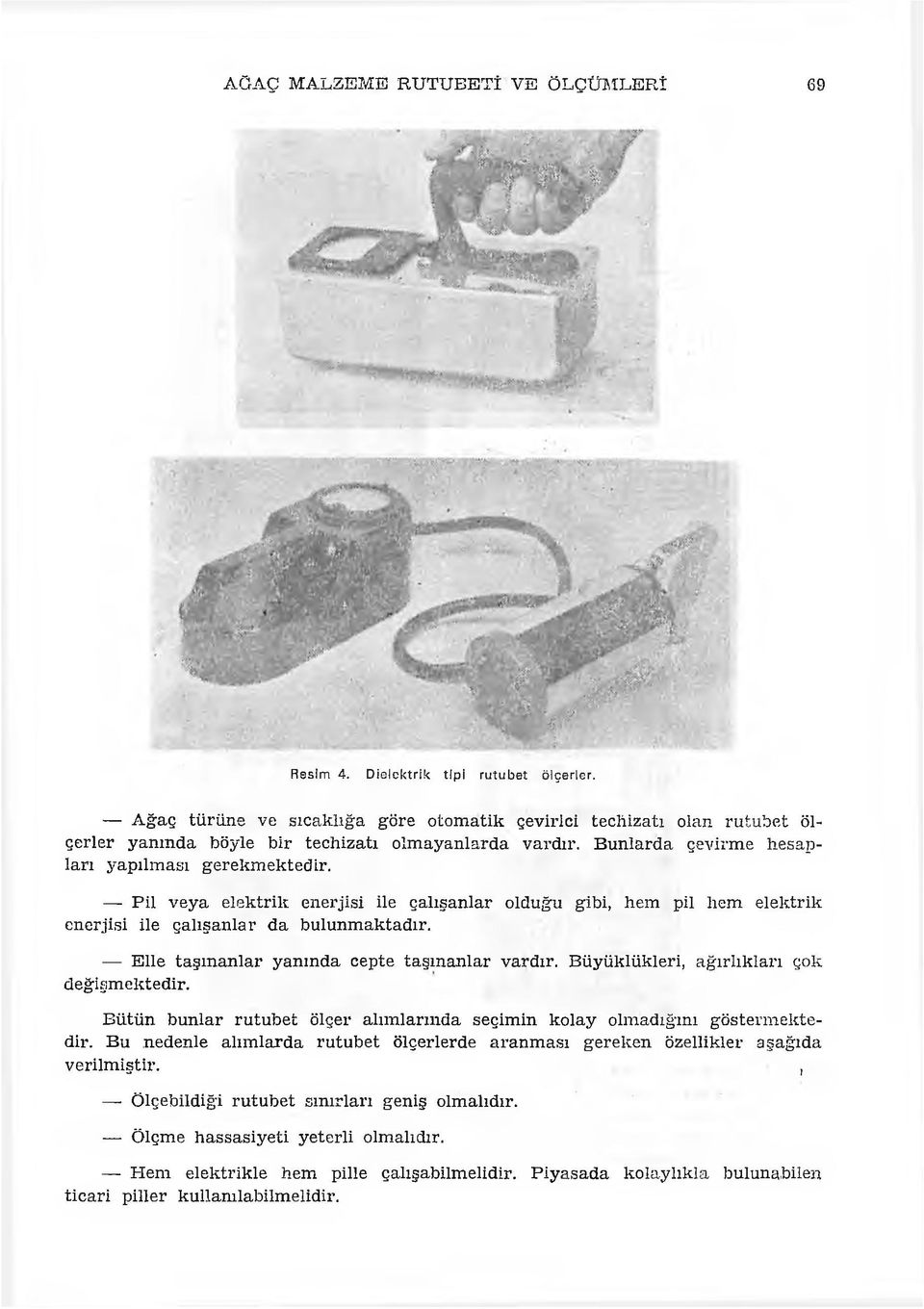 B u n lard a çevirm e h esapları y ap ılm ası g erekm ektedir. P il v ey a ele k trik en erjisi ile çalışan lar olduğu gibi, hem pil hem elek trik enerjisi ile çalışan lar d a bulu n m ak tad ır.