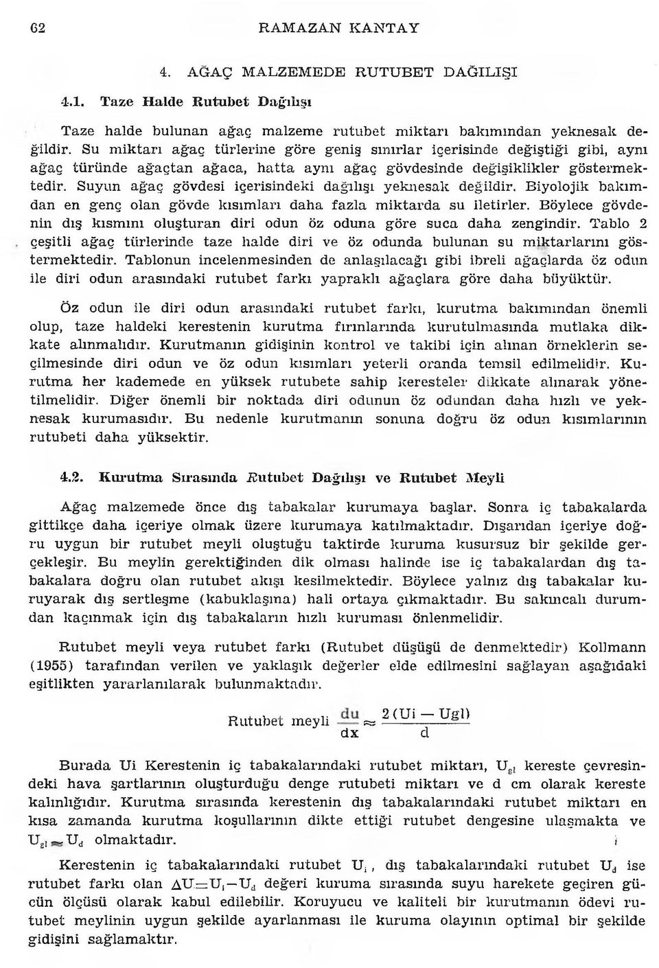 Su m ik ta rı ağ aç tü rle rin e göre geniş sın ırla r içerisinde değ iştiğ i gibi, aynı ağ aç tü rü n d e a ğ a ç ta n ağ aca, h a tta aynı ağ aç gövdesinde d eğ işik lik ler g ö sterm ek tedir.