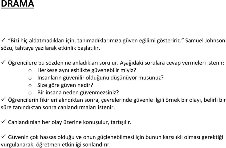 o İnsanların güvenilir olduğunu düşünüyor musunuz? o Size göre güven nedir? o Bir insana neden güvenmezsiniz?