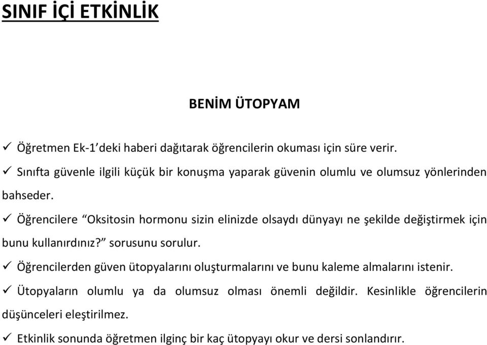 Öğrencilere Oksitosin hormonu sizin elinizde olsaydı dünyayı ne şekilde değiştirmek için bunu kullanırdınız? sorusunu sorulur.