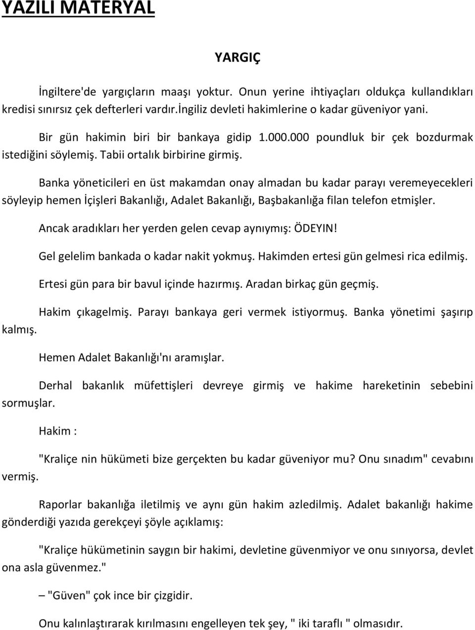 Banka yöneticileri en üst makamdan onay almadan bu kadar parayı veremeyecekleri söyleyip hemen İçişleri Bakanlığı, Adalet Bakanlığı, Başbakanlığa filan telefon etmişler.