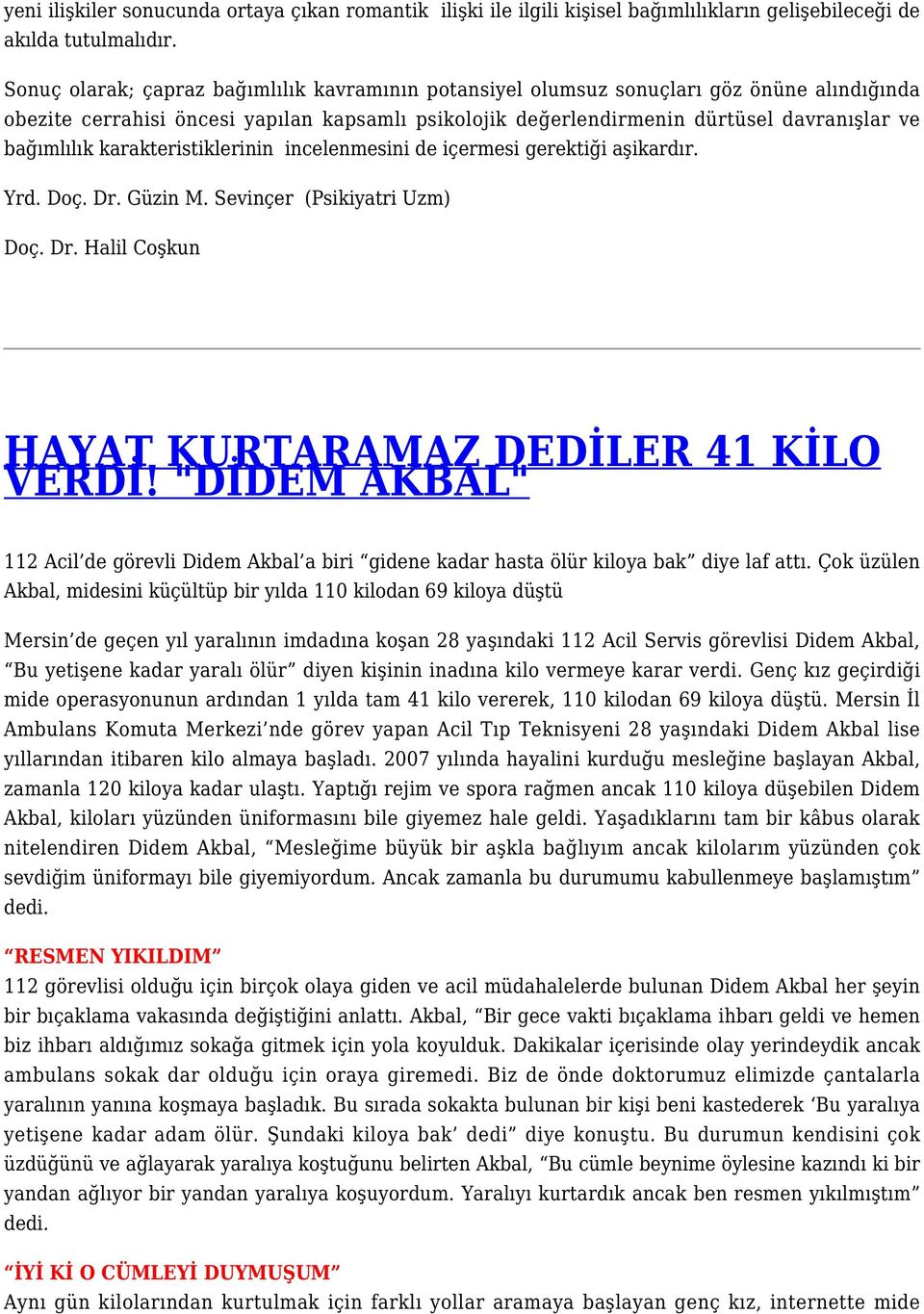 karakteristiklerinin incelenmesini de içermesi gerektiği aşikardır. Yrd. Doç. Dr. Güzin M. Sevinçer (Psikiyatri Uzm) Doç. Dr. Halil Coşkun HAYAT KURTARAMAZ DEDİLER 41 KİLO VERDİ!