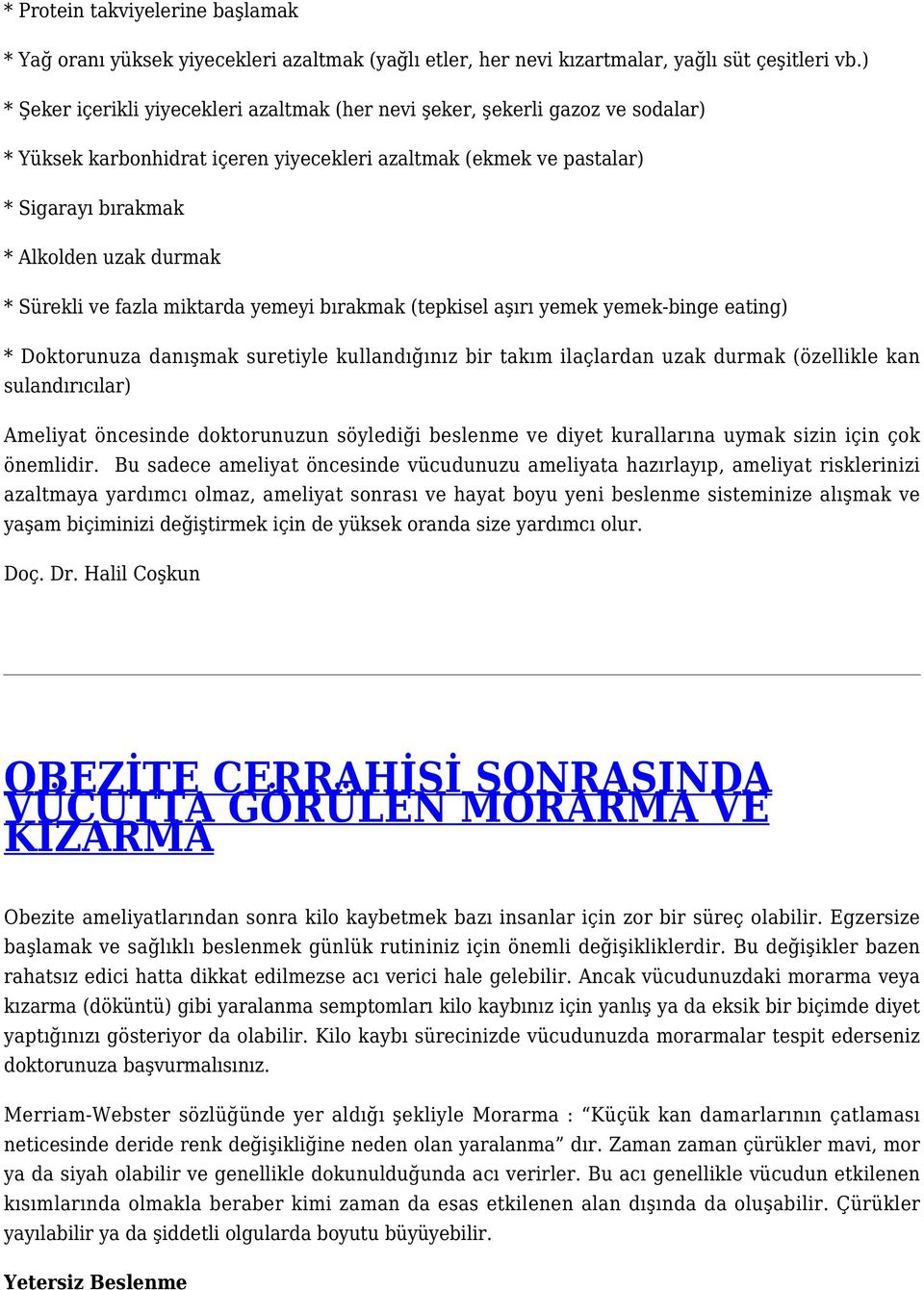 Sürekli ve fazla miktarda yemeyi bırakmak (tepkisel aşırı yemek yemek-binge eating) * Doktorunuza danışmak suretiyle kullandığınız bir takım ilaçlardan uzak durmak (özellikle kan sulandırıcılar)