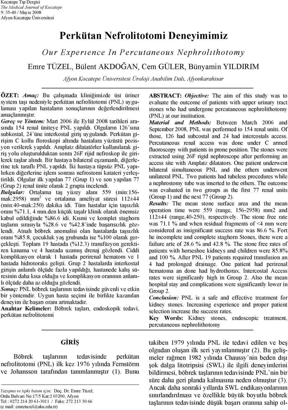 nefrolitotomi (PNL) uygulaması yapılan hastaların sonuçlarının değerlendirilmesi amaçlanmıştır. Gereç ve Yöntem: Mart 2006 ile Eylül 2008 tarihleri arasında 154 renal üniteye PNL yapıldı.