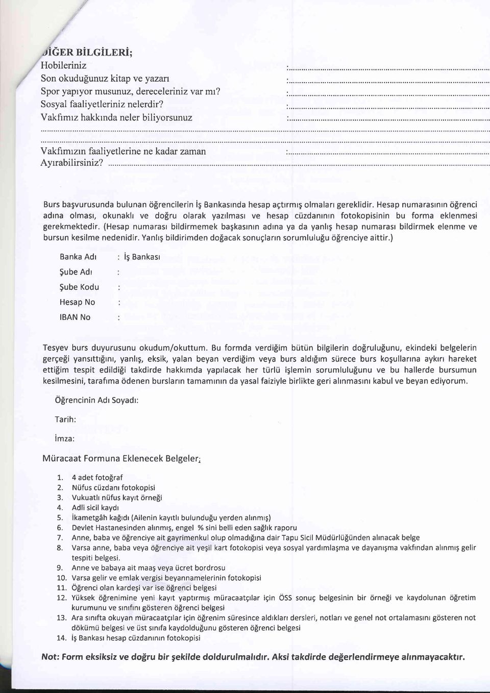 Hesap numarasrnrn 6grenci adrna olmasr, okunakh ve doiru olarak yazrlmasr ve hesap ciizdanrnrn fookopisinin bu forma eklenmesi gerekmekedir.