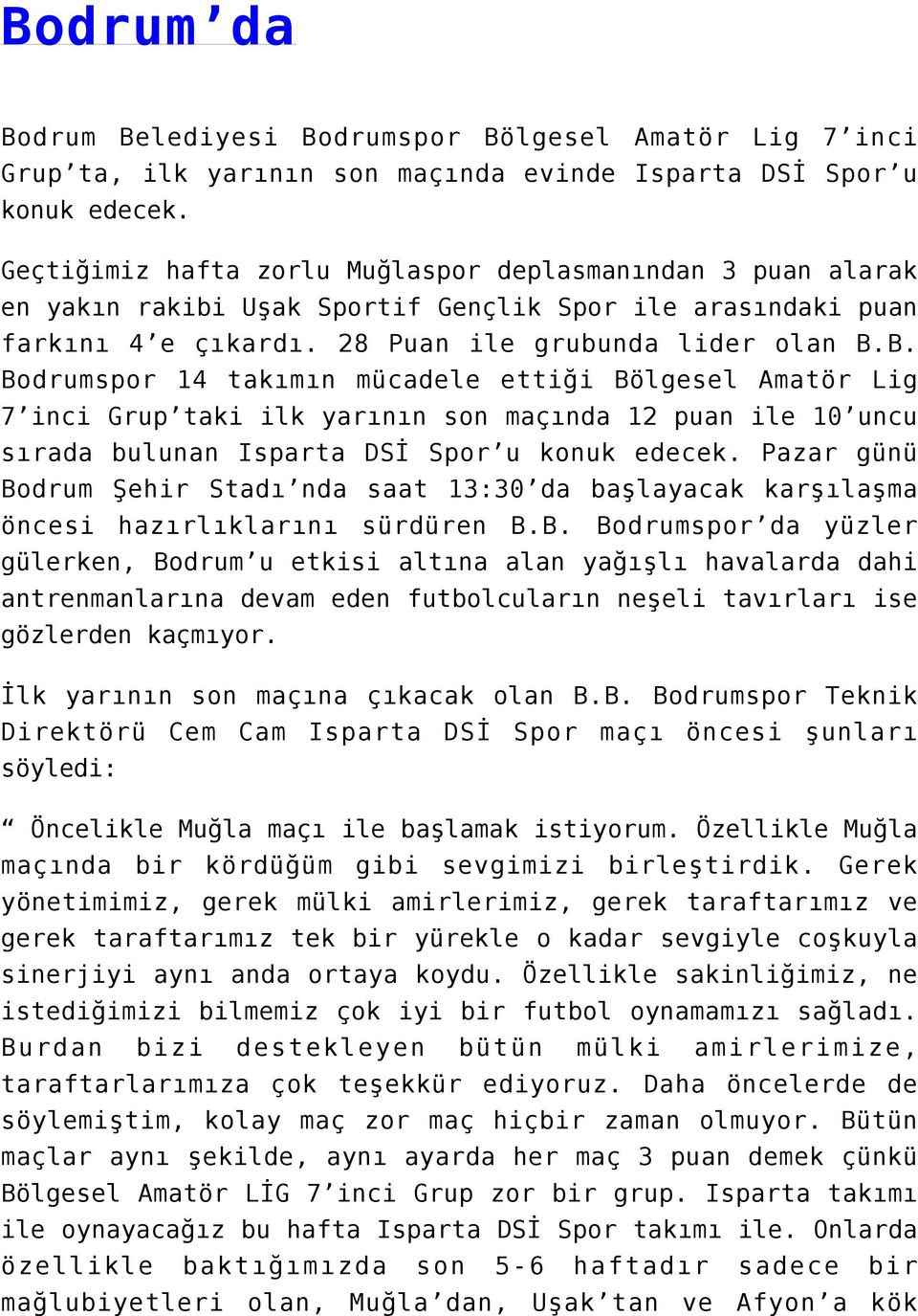 B. Bodrumspor 14 takımın mücadele ettiği Bölgesel Amatör Lig 7 inci Grup taki ilk yarının son maçında 12 puan ile 10 uncu sırada bulunan Isparta DSİ Spor u konuk edecek.