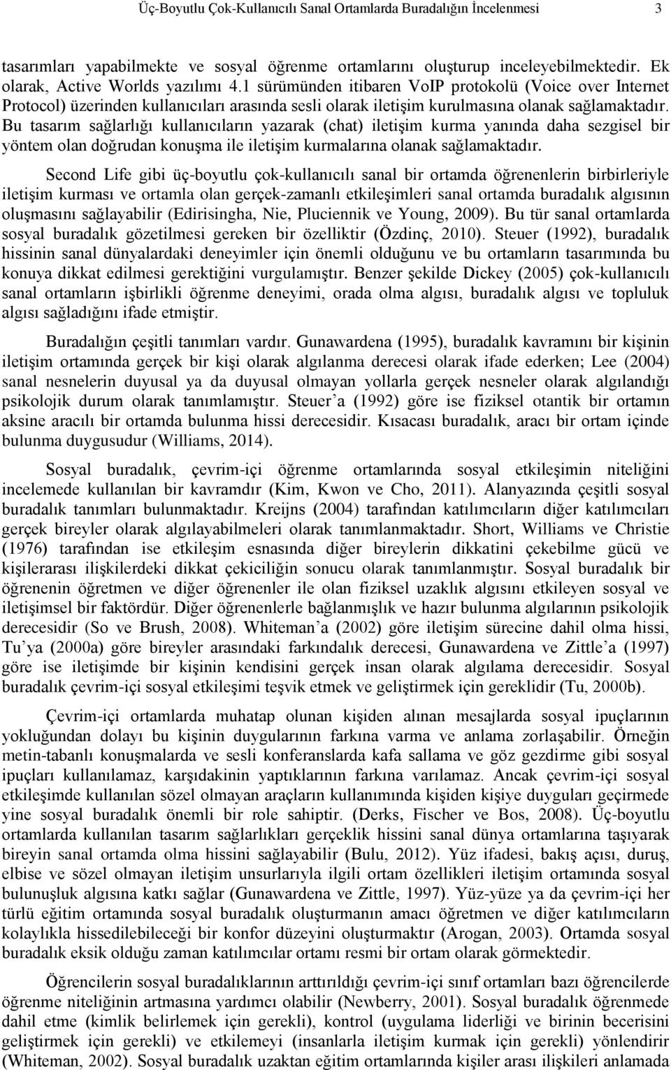 Bu tasarım sağlarlığı kullanıcıların yazarak (chat) iletişim kurma yanında daha sezgisel bir yöntem olan doğrudan konuşma ile iletişim kurmalarına olanak sağlamaktadır.