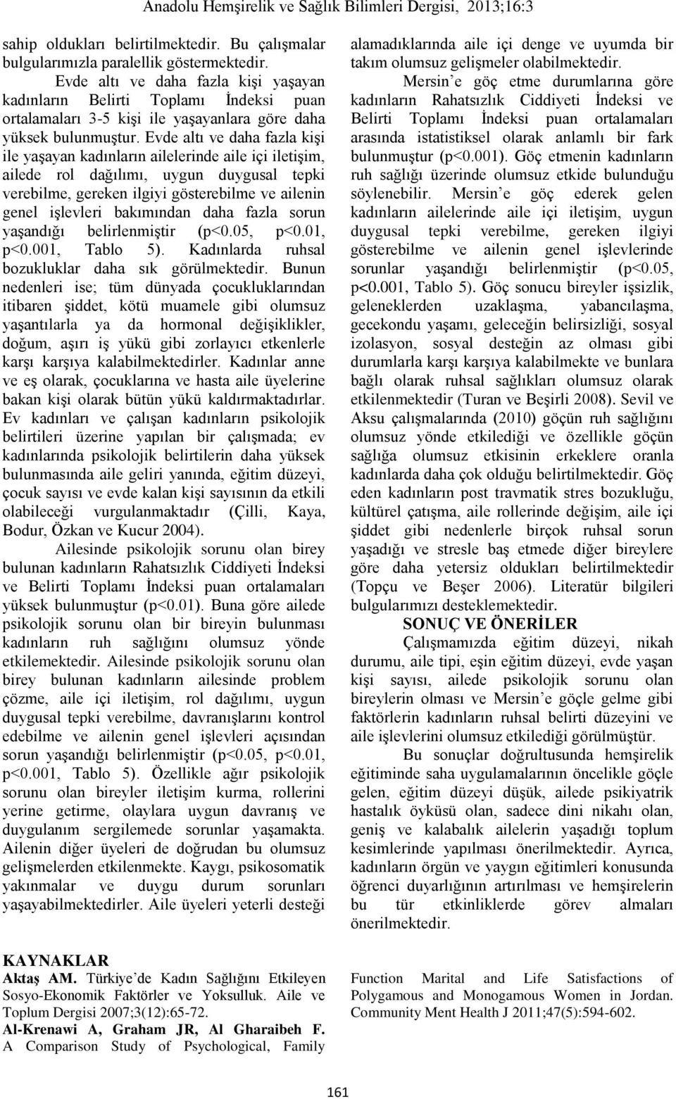 Evde altı ve daha fazla kişi ile yaşayan kadınların ailelerinde aile içi iletişim, ailede rol dağılımı, uygun duygusal tepki verebilme, gereken ilgiyi gösterebilme ve ailenin genel işlevleri