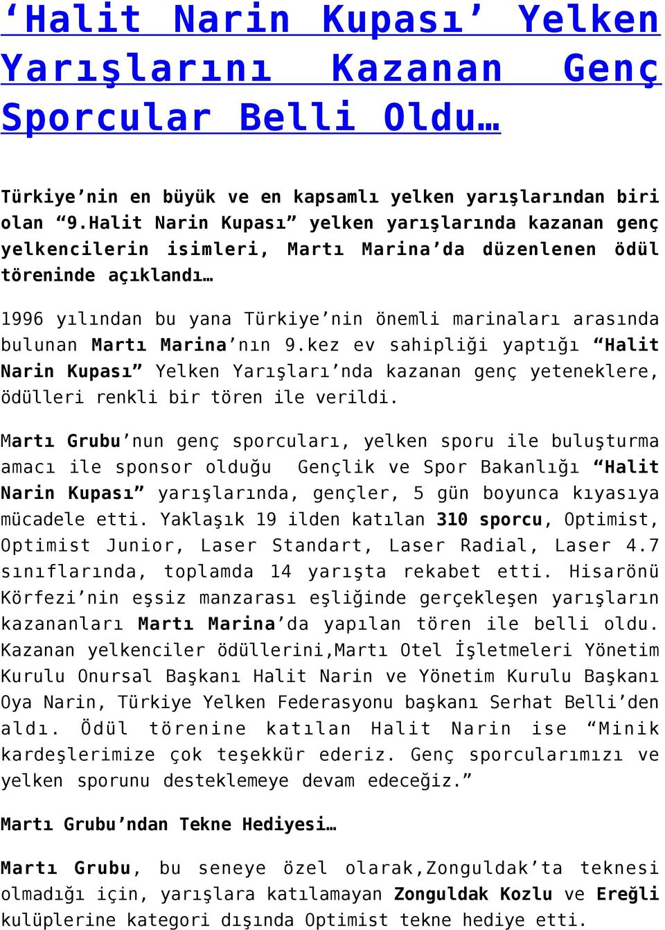 Martı Marina nın 9.kez ev sahipliği yaptığı Halit Narin Kupası Yelken Yarışları nda kazanan genç yeteneklere, ödülleri renkli bir tören ile verildi.