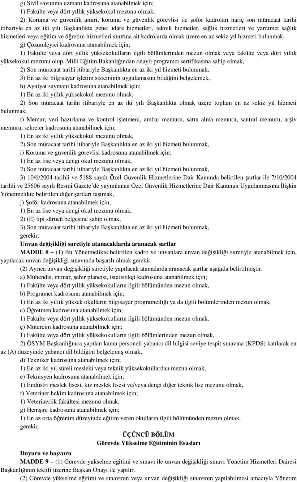 Çözümleyici kadrosuna atanabilmek için; 1) Fakülte veya dört yıllık yüksekokulların ilgili bölümlerinden mezun olmak veya fakülte veya dört yıllık yüksekokul mezunu olup, Milli Eğitim Bakanlığından