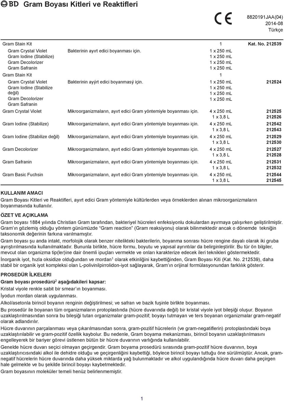 4 x 250 ml Gram Iodine (Stabilize) Mikroorganizmaların, ayırt edici Gram yöntemiyle boyanması için.