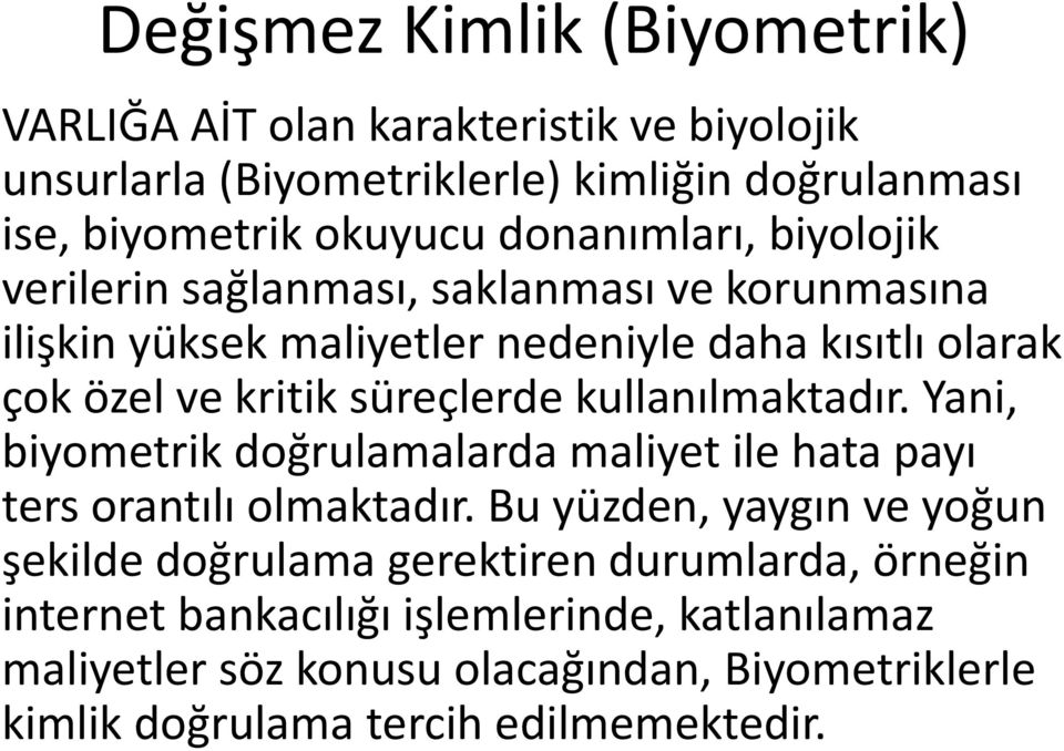 süreçlerde kullanılmaktadır. Yani, biyometrik doğrulamalarda maliyet ile hata payı ters orantılı olmaktadır.