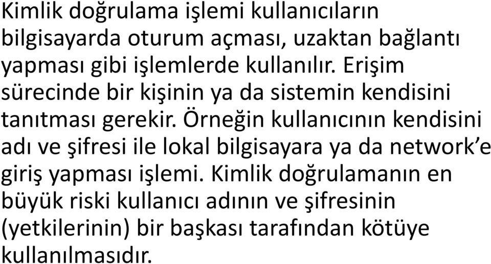 Örneğin kullanıcının kendisini adı ve şifresi ile lokal bilgisayara ya da network e giriş yapması işlemi.